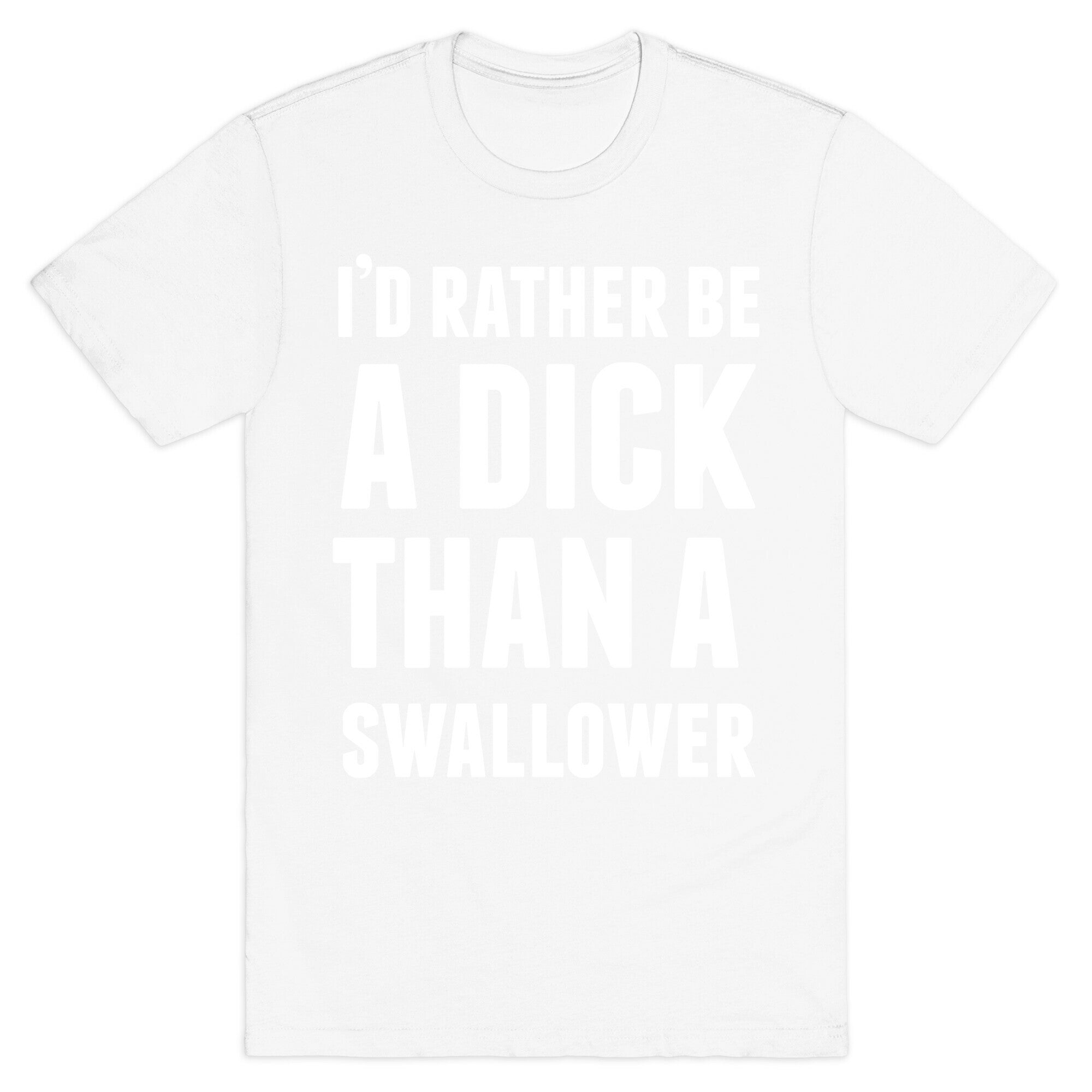 I'd Rather be a Dick T-Shirt